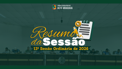 Câmara Municipal realiza 13ª Sessão Ordinária de 2026 com apresentação de projetos e aprovação de requerimentos importantes