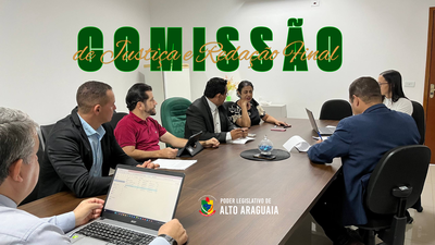 Comissão de Justiça e Redação Final analisa projetos de interesse social em Alto Araguaia