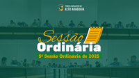 Resumo da 5ª Sessão Ordinária - 27/02/2025